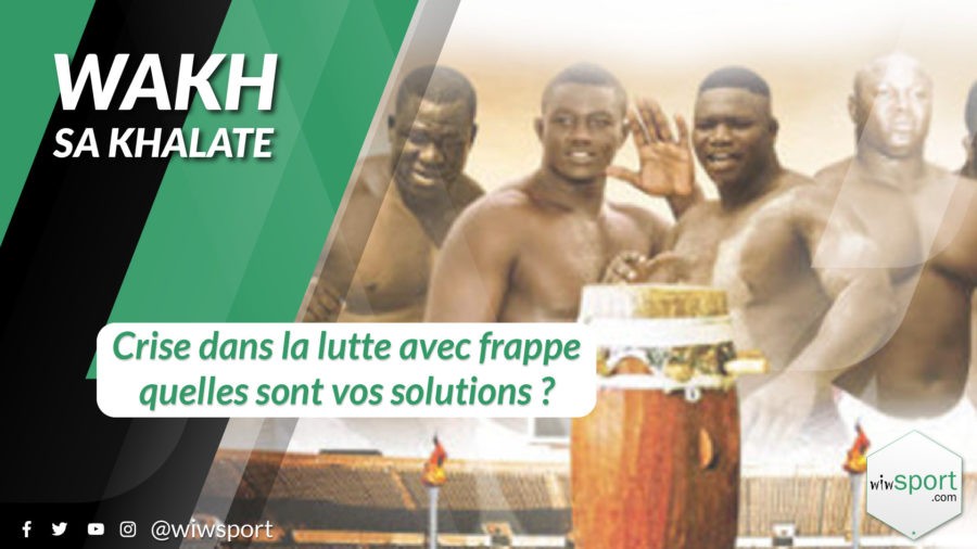 #WakhSaKhalate – Crise dans la Lutte avec frappe, quelles sont vos solutions?