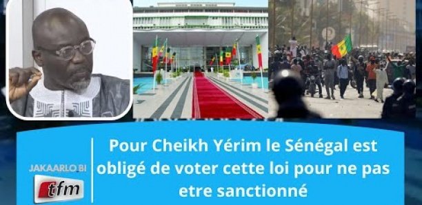 Pour Cheikh Yérim le Sénégal est obligé de voter cette loi pour ne pas etre sanctionné