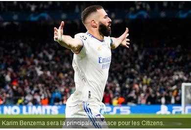 Man City : tous focalisés sur Benzema !