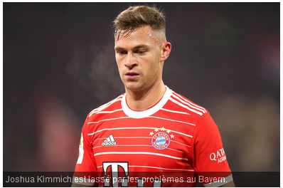 Mercato : Kimmich veut quitter le Bayern… avec une destination en tête.