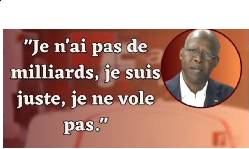 « Je n’ai pas de milliards je suis juste, je ne vole pas »