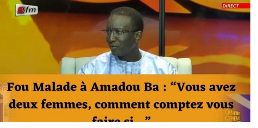 La question de Fou Malade à Amadou Ba : « Vous avez deux femmes. Comment comptez vous…?